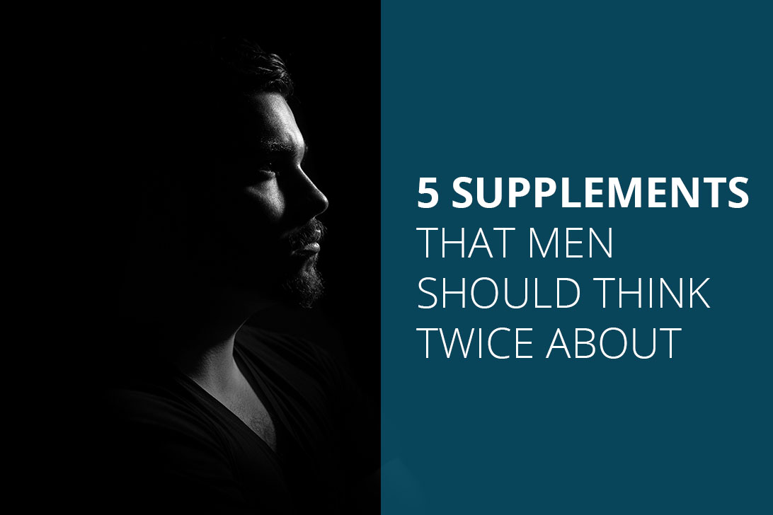 Supplements That Men Should Think Twice About